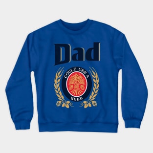 Dad Could Use A Beer Crewneck Sweatshirt